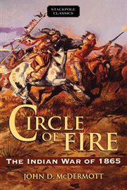 Circle of fire : the Indian War of 1865. Stackpole classics cover image