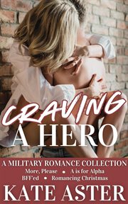 Craving a Hero : A Military Romance Collection cover image