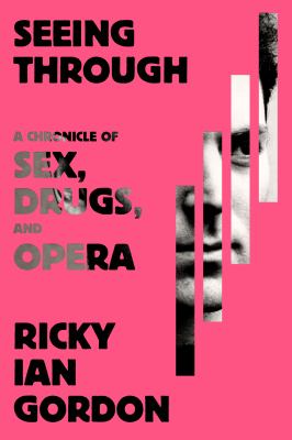 Seeing through : a chronicle of sex, drugs, and opera cover image