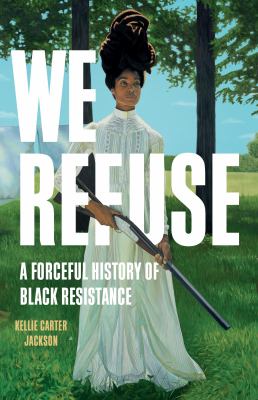 We refuse : a forceful history of Black resistance cover image