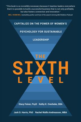 The Sixth Level : Capitalize on the Power of Women's Psychology for Sustainable Leadership cover image