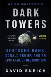 Dark Towers : Deutsche Bank, Donald Trump, and an Epic Trail of Destruction cover image