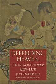 Defending heaven : China's Mongol wars, 1209-1370 cover image