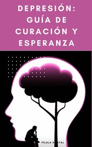 Depresión : Guía de Curación y Esperanza cover image