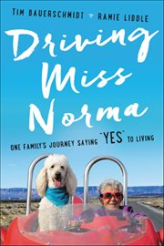 Driving Miss Norma : One Family's Journey Saying "Yes" to Living cover image cdn