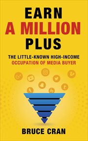 Earn a Million Plus : The Little Known High-Income Occupation of Media Buyer cover image