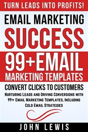 Email Marketing Success : Nurturing Leads and Driving Conversions with 99+ Email Marketing Templates, Including Cold Email Str cover image cdn