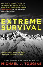Extreme Survival : Lessons from Those Who Have Triumphed Against All Odds cover image