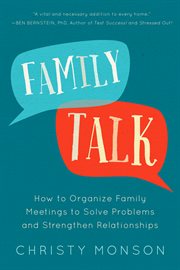 Family Talk : How to Organize Family Meetings to Solve Problems and Strengthen Relationships cover image