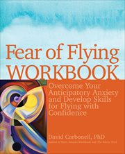 Fear of Flying Workbook : Overcome Your Anticipatory Anxiety and Develop Skills for Flying with Confidence cover image cdn
