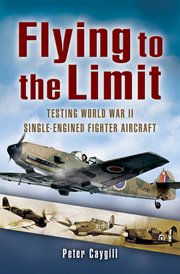 Flying to the limit : testing WWII single-engined fighter aircraft cover image