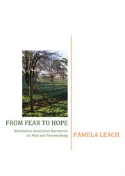 From Fear to Hope : Alternative Australian Narratives on War and Peacemaking cover image cdn