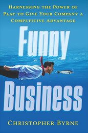 Funny Business : Harnessing the Power of Play to Give Your Company a Competitive Advantage cover image cdn