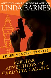 Further adventures of Carlotta Carlyle : three mystery stories cover image