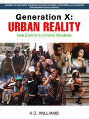 Generation X : URBAN REALITY Teen Exploits & Comedic Situations cover image cdn