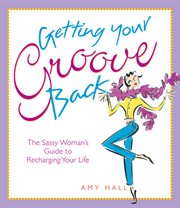 Getting your groove back : the sassy woman's guide to recharging your life cover image