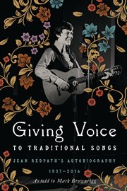 Giving voice to traditional songs : Jean Redpath's autobiography, 1937-2014 cover image cdn