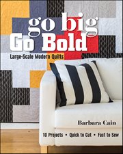 Go Big, Go Bold : Large-Scale Modern Quilts cover image