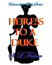 Heiress to a Duke : Edwardian Lady cover image
