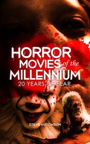 Horror Movies of the Millennium : 20 Years of Fear cover image