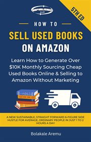 How to Sell Used Books on Amazon : Learn How to Generate Over $10K Monthly Sourcing Cheap Used Books Online & Selling to Amazon Without cover image