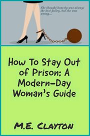 How to Stay Out of Prison : A Modern-Day Woman's Guide cover image