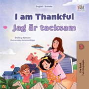 I am Thankful Jag är tacksam : English Swedish Bilingual Collection cover image