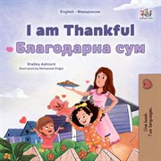I am Thankful Благодарна сум : English Macedonian Bilingual Collection cover image