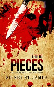 I Go to Pieces : Part 2. Sequel to True Love Ways cover image