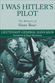 I was Hitler's pilot : the memoirs of Hans Baur cover image