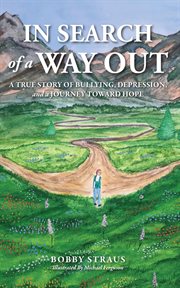 In Search of Way Out : A True Story of Bullying, Depression, and a Journey Toward Hope cover image
