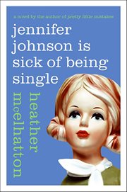 Jennifer Johnson Is Sick of Being Single : A Novel. Jennifer Johnson Novels cover image