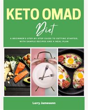 Keto OMAD Diet : A Beginner's Step-by-Step Guide to Getting Started, with Sample Recipes and a Meal Plan cover image