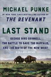 Last Stand : George Bird Grinnell, the Battle to Save the Buffalo, and the Birth of the New West cover image cdn