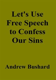 Let's Use Free Speech to Confess Our Sins cover image