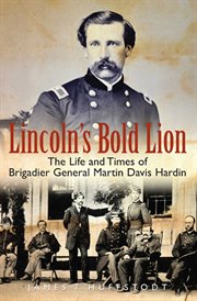 Lincoln's bold lion : the life and times of Brigadier General Martin Davis Hardin cover image