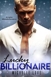 Lucky Billionaire : An Alpha Billionaire Romance cover image