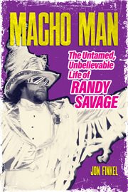 Macho Man : The Untamed, Unbelievable Life of Randy Savage cover image
