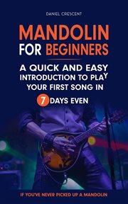 Mandolin for Beginners : A Quick and Easy Introduction to Play Your First Song in 7 Days Even if Y cover image