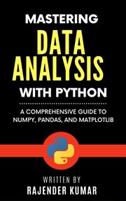 Mastering Data Analysis With Python : A Comprehensive Guide to Numpy, Pandas, and Matplotlib cover image cdn