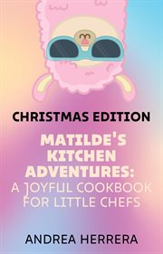 Matilde's Kitchen Adventures : A Joyful Cookbook for Little Chefs cover image