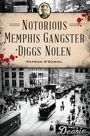 Notorious Memphis Gangster Diggs Nolen : True Crime cover image