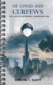 Of Covid and Curfews : 112 Days in Lockdown, Melbourne, 2020 cover image