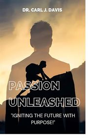 Passion Unleashed : Igniting the Future With Purpose cover image