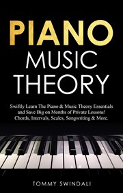 Piano Music Theory : Swiftly Learn the Piano & Music Theory Essentials and Save Big on Months of P cover image