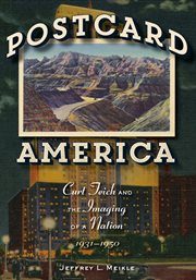 Postcard America : Curt Teich and the imaging of a nation, 1931/1950 cover image