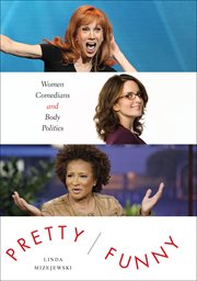 Pretty/funny : women comedians and body politics cover image