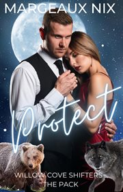 Protect : Part One. Willow Cove Shifters - The Pack cover image