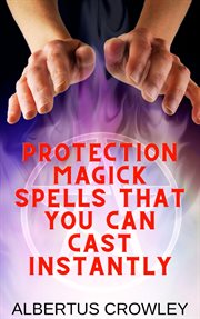 Protection Magick Spells That You Can Cast Instantly cover image
