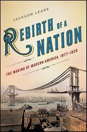 Rebirth of a Nation : The Making of Modern America, 1877–1920. American History cover image